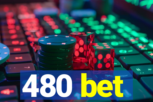 480 bet