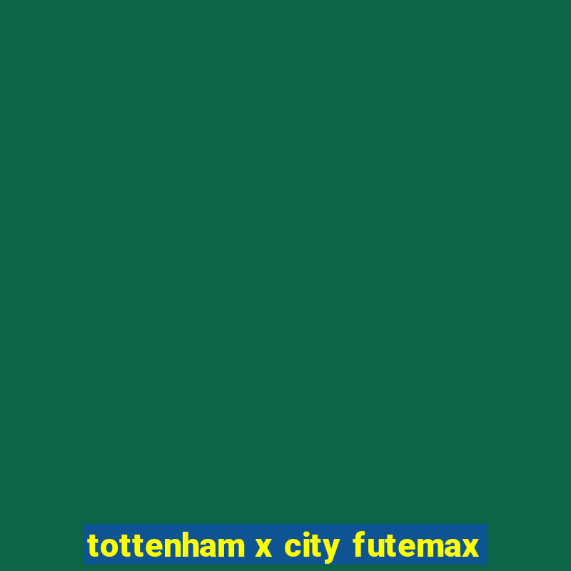 tottenham x city futemax