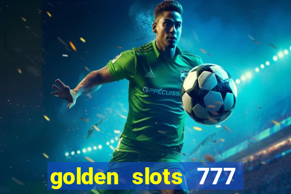 golden slots 777 paga mesmo