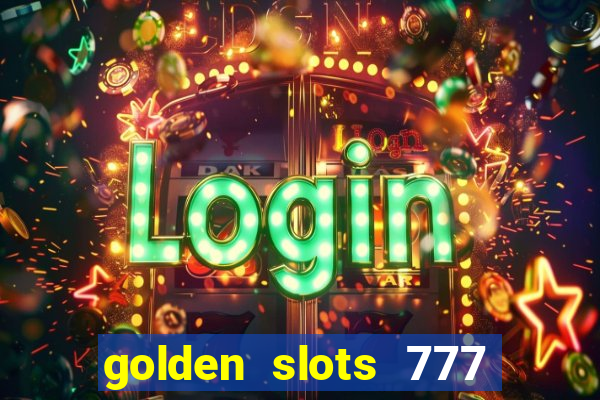 golden slots 777 paga mesmo