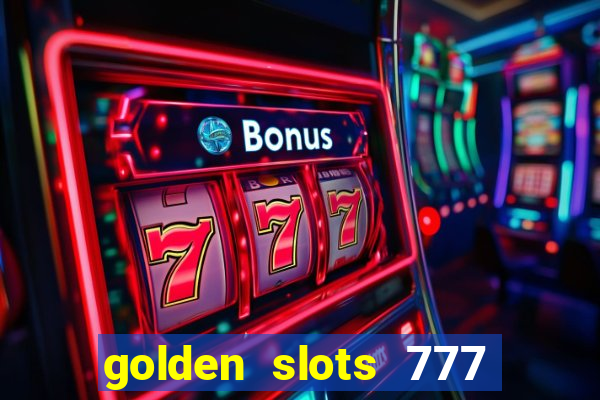 golden slots 777 paga mesmo