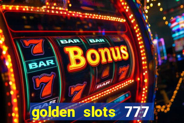 golden slots 777 paga mesmo