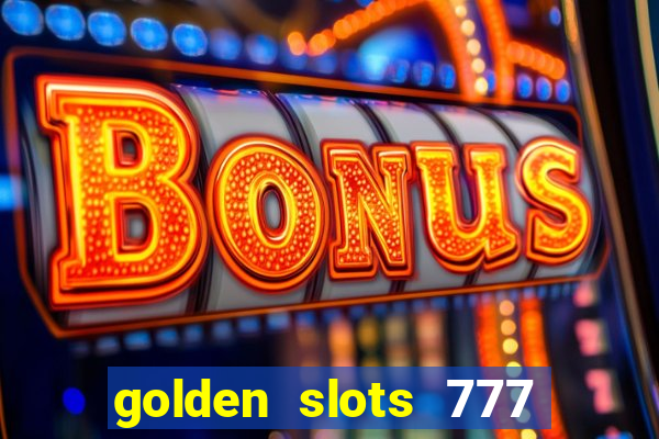 golden slots 777 paga mesmo