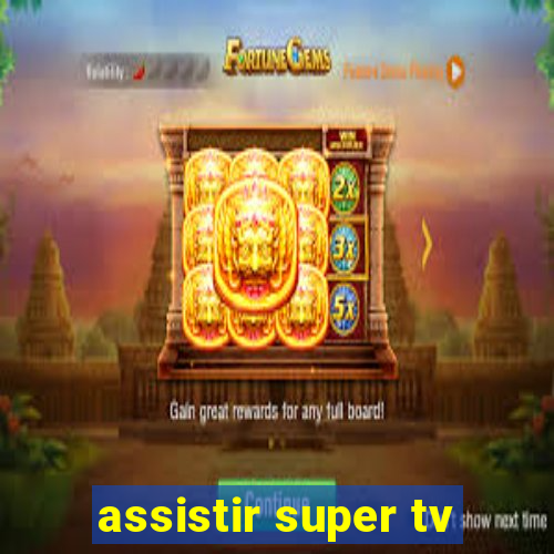 assistir super tv