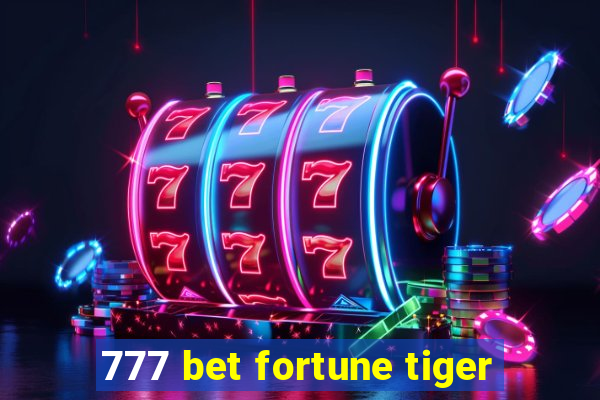 777 bet fortune tiger