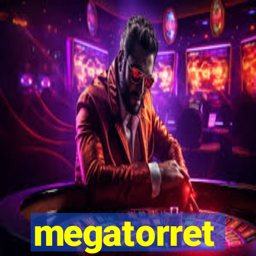 megatorret