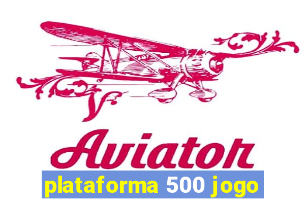 plataforma 500 jogo