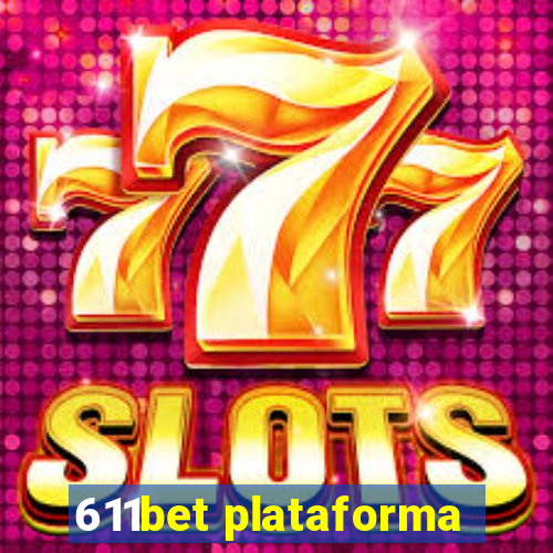 611bet plataforma