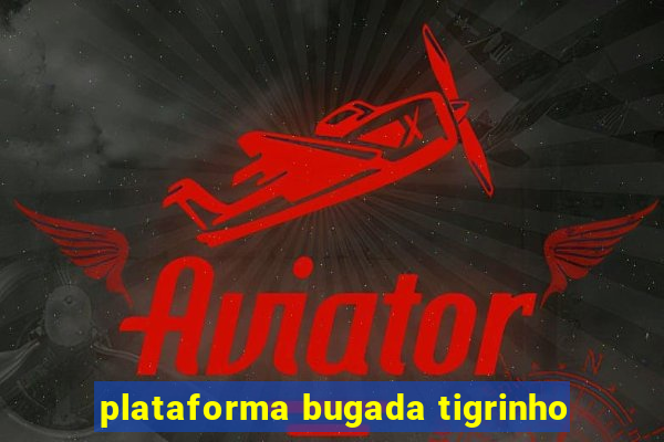 plataforma bugada tigrinho