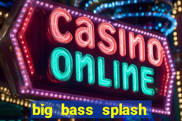 big bass splash demo betano