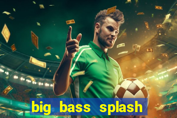 big bass splash demo betano