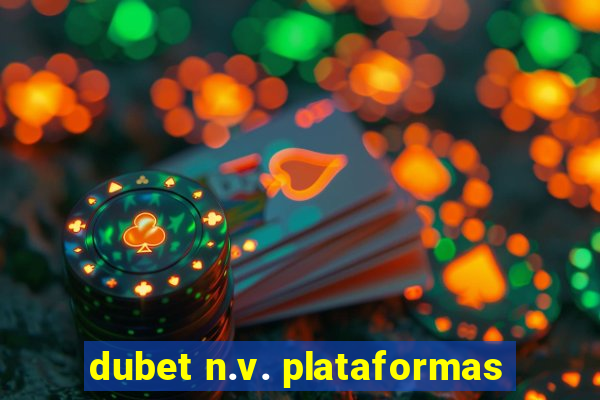 dubet n.v. plataformas