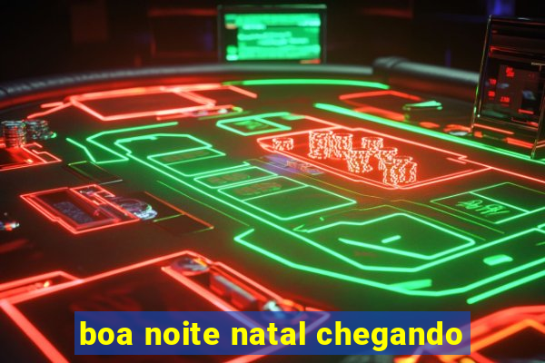 boa noite natal chegando