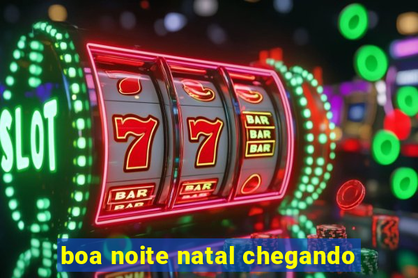 boa noite natal chegando