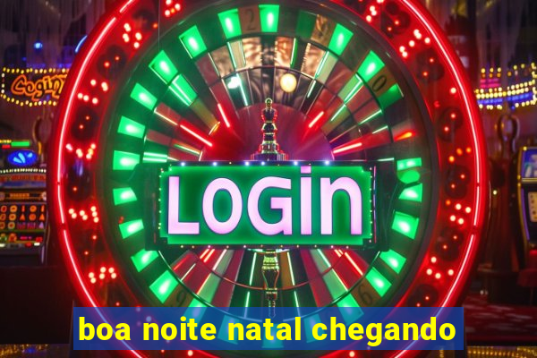 boa noite natal chegando