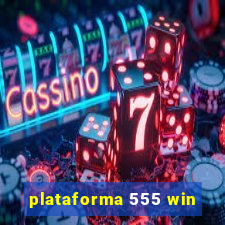 plataforma 555 win