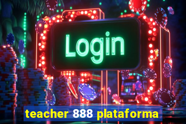 teacher 888 plataforma