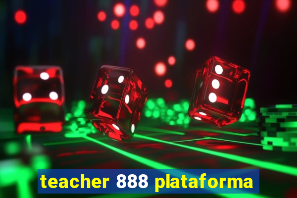 teacher 888 plataforma