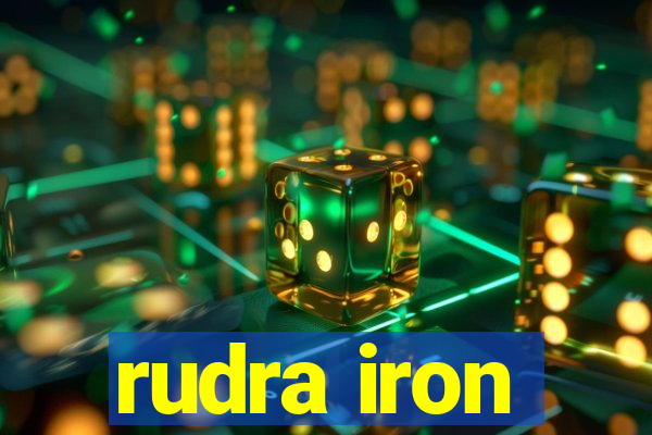 rudra iron