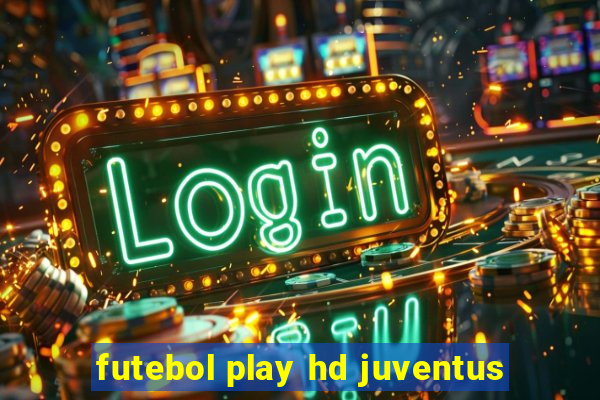 futebol play hd juventus