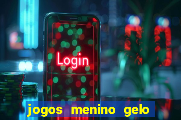 jogos menino gelo menina lava