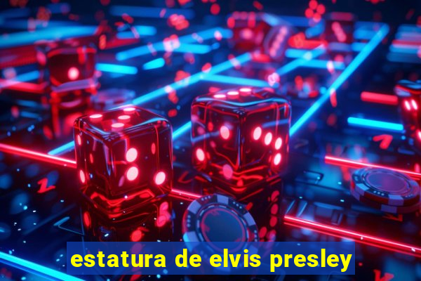 estatura de elvis presley