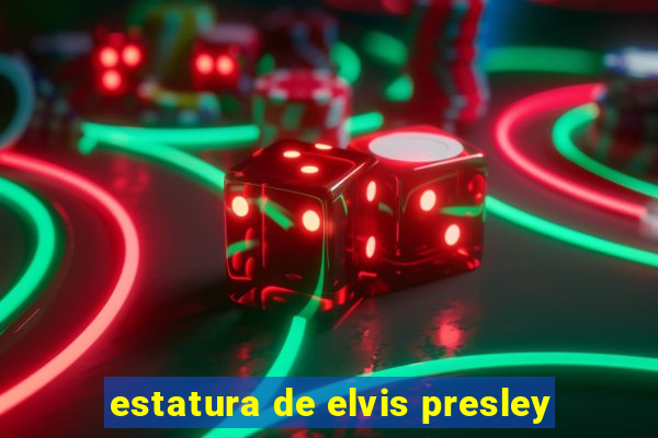 estatura de elvis presley