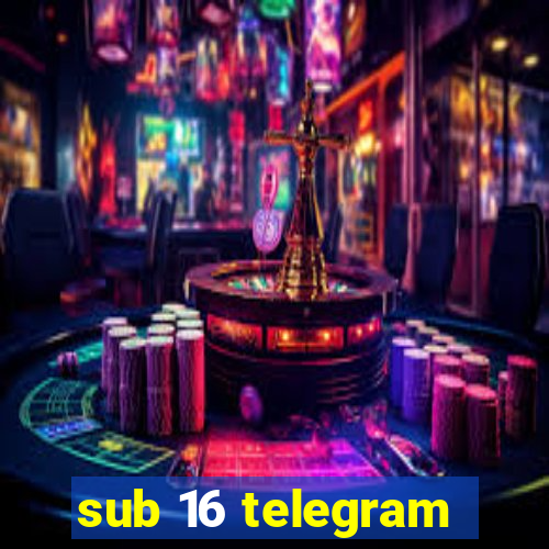 sub 16 telegram