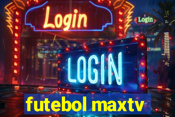 futebol maxtv