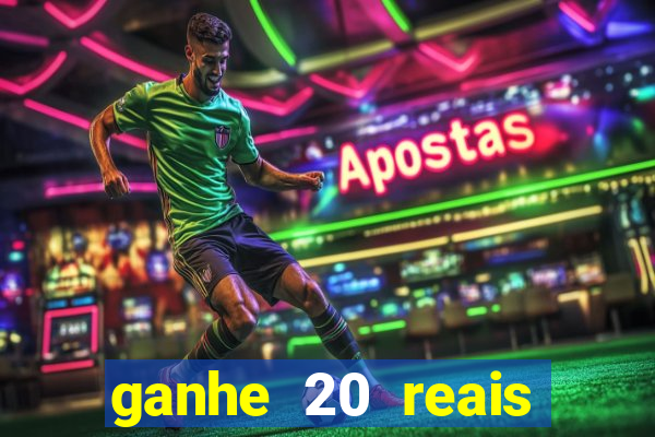 ganhe 20 reais para apostar cassino