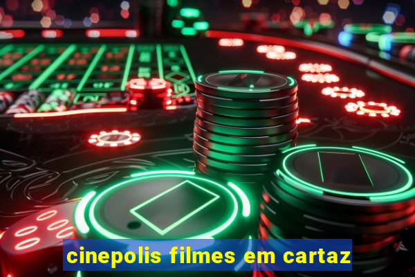 cinepolis filmes em cartaz