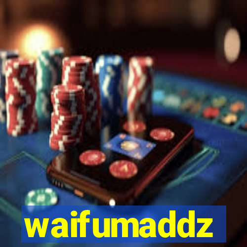 waifumaddz