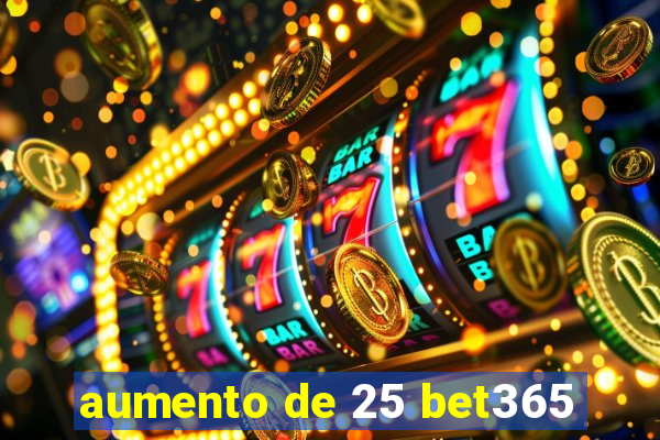 aumento de 25 bet365