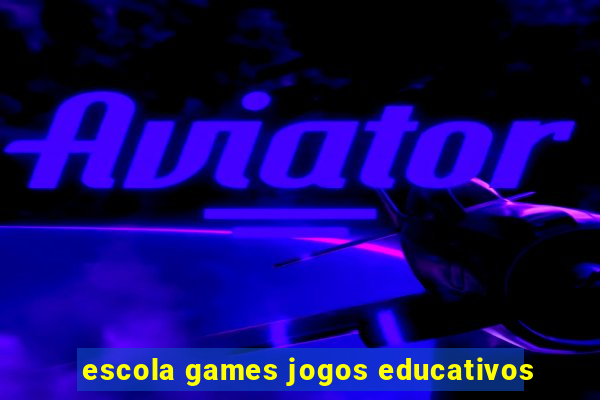 escola games jogos educativos