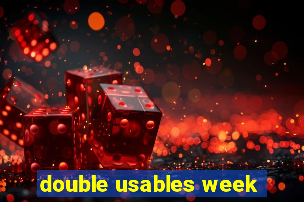 double usables week