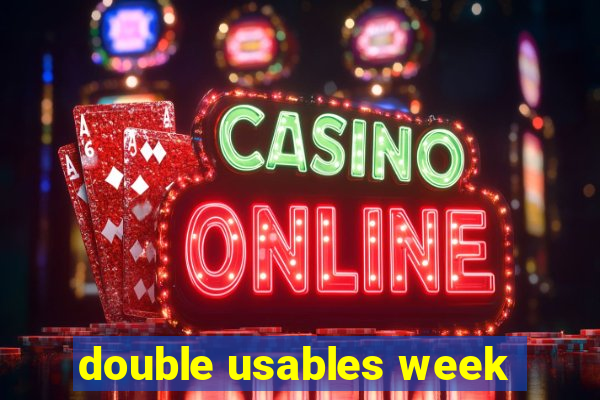 double usables week