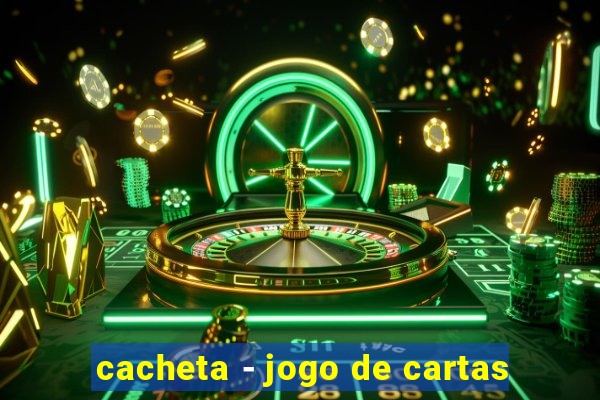 cacheta - jogo de cartas