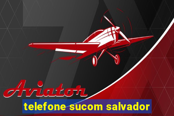 telefone sucom salvador