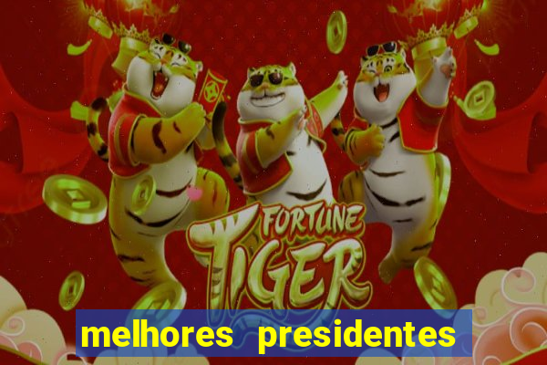 melhores presidentes da história