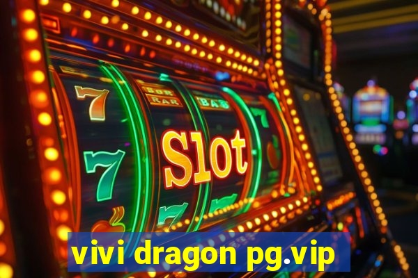 vivi dragon pg.vip