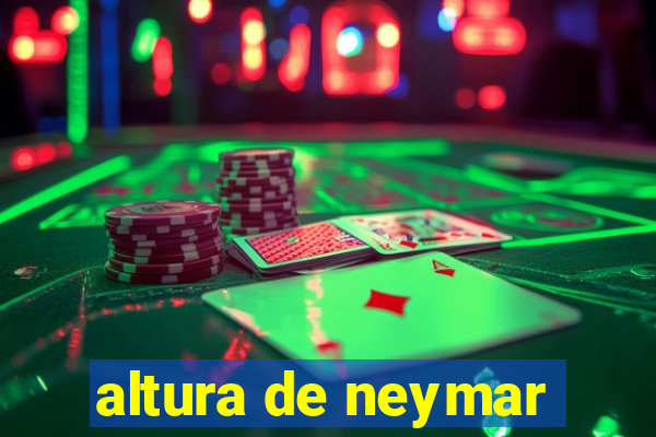 altura de neymar