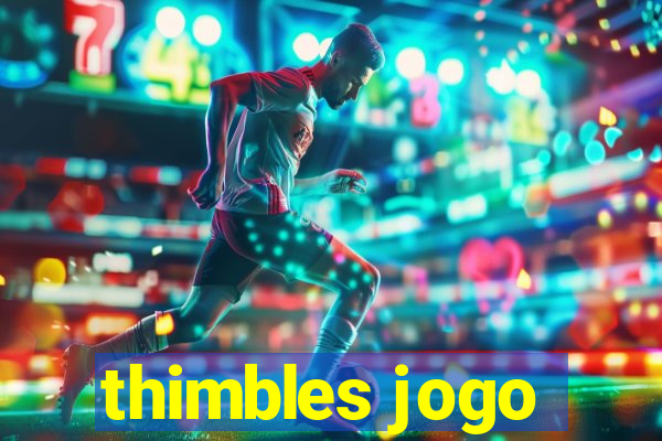 thimbles jogo