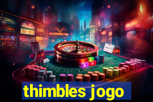 thimbles jogo