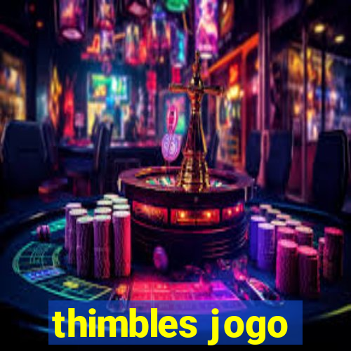 thimbles jogo