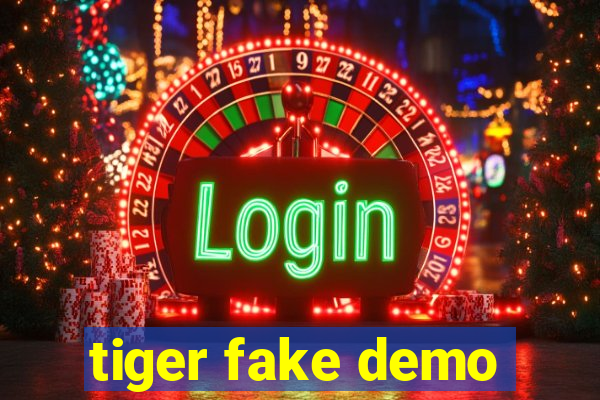 tiger fake demo