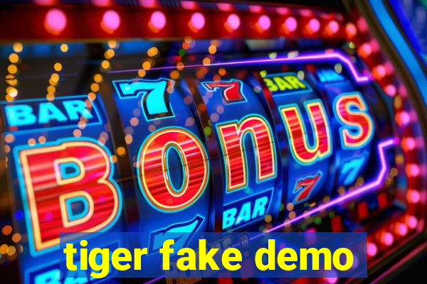 tiger fake demo