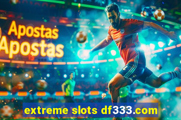 extreme slots df333.com