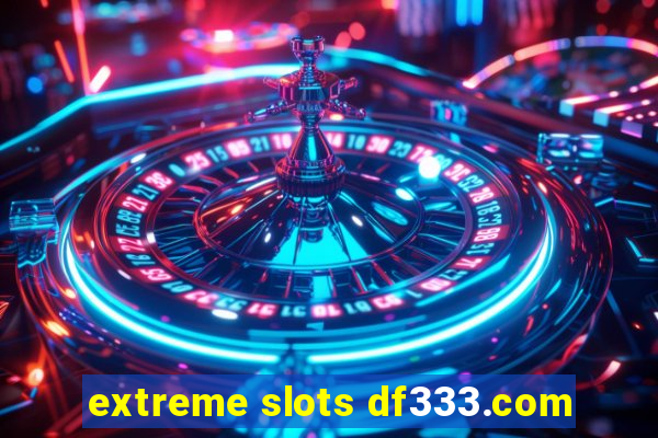 extreme slots df333.com