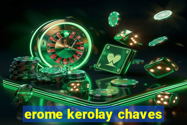 erome kerolay chaves