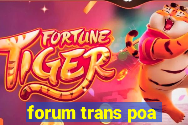 forum trans poa